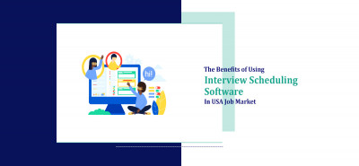 The Benefits of Using Interview Scheduling Software in USA Job Market